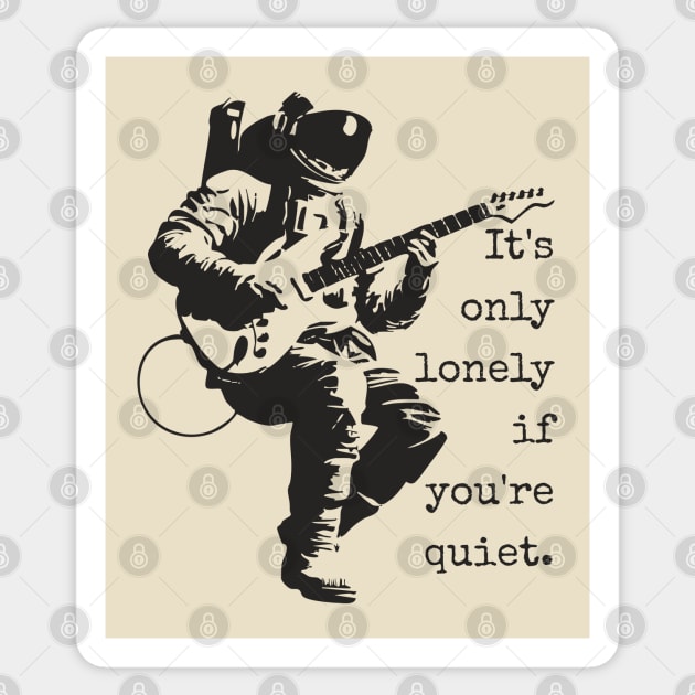 Astronaut Guitarist T-Shirt | 'It's only lonely if you're quiet' Space Rock Tee Sticker by TuncGK